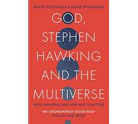 God, Stephen Hawking and the Multiverse: What Hawking said and why it matters