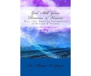 God Still Gives Dreams & Visions: Docs (28) Amazing Testimonies of Dreams & Visions