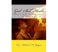God Still Heals: Doc's (63) Testimonies of Healings
