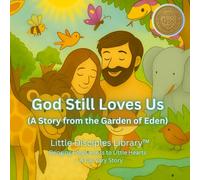 God Still Loves Us (A Story from the Garden of Eden): Bringing Forgiveness to Little Hearts - A Cal Vary Story: 1 (Little Disciples Library™)