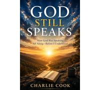 God Still Speaks: How God Was Speaking All Along-Before I Understood