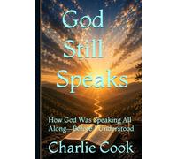 God Still Speaks: How God Was Speaking All Along-Before I Understood