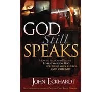GOD STILL SPEAKS: How to Hear and Receive Revelation from God for Your Family, Church, and Community