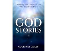 God Stories: Renewing Your Faith in the One Who Hears Every Prayer