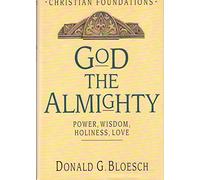 God the Almighty: Power, Wisdom, Holiness, Love (Christian Foundations)