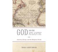 GOD & THE ATLANTIC P: America, Europe, And The Religious Divide