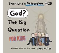 God: The Big Question (Think Like a Philosopher, For Kids!)
