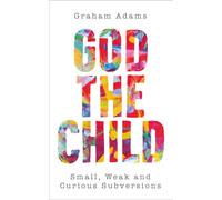 God the Child: Small, Weak and Curious Subversions