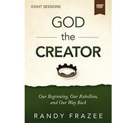 God the Creator Video Study: Our Beginning, Our Rebellion, and Our Way Back