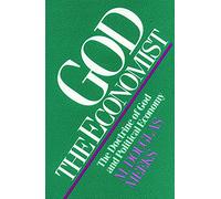 God the Economist: The Doctrine of God and Political Economy (Searching for a New Framework)