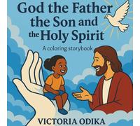 God the Father,the Son and the Holy Spirit: A coloring storybook to learn about God in three persons (The Ultimate Love Story)