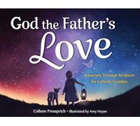 God the Father's Love: A Journey Through Scripture for Catholic Families