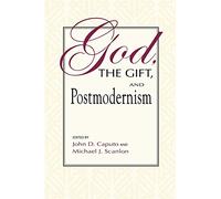God, the Gift, and Postmodernism (Indiana Series in the Philosophy of Religion)