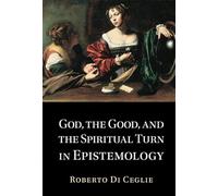 God, the Good, and the Spiritual Turn in Epistemology
