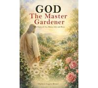 God - The Master Gardener: The story of Ivy, Daisy, Lily, and Rose