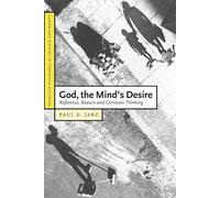 God, the Mind's Desire: Reference, Reason and Christian Thinking: 11 (Cambridge Studies in Christian Doctrine, Series Number 11)