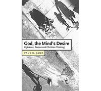 God, the Mind's Desire: Reference, Reason and Christian Thinking: 11 (Cambridge Studies in Christian Doctrine, Series Number 11)