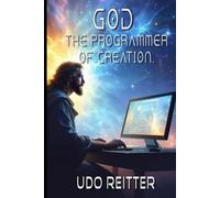 God. The programmer of creation.: The code of creation and holographic reality.