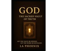GOD THE SACRED VAULT OF TRUTH: LET THE VAULT OPEN
