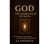 GOD THE SACRED VAULT OF TRUTH: LET THE VAULT OPEN