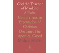 God the Teacher of Mankind: A Plain, Comprehensive Explanation of Christian Doctrine; The Apostles' Creed
