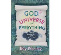 God, the Universe and Everything: A short history of a lot of stuff