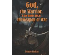 God, the Warrior, and the Battle Axe, and the Weapon of War