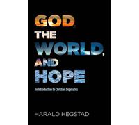 God, the World, and Hope: An Introduction to Christian Dogmatics