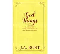 God Things: A personal journey of hope and inspiration for those dealing with cancer.