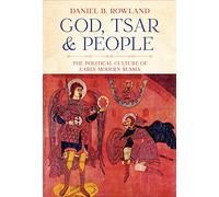 God, Tsar, and People: The Political Culture of Early Modern Russia (NIU Series in Slavic, East European, and Eurasian Studies)