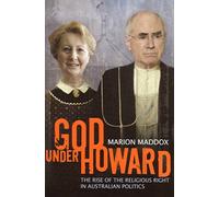 God Under Howard: The Rise of the Religious Right in Australian Politics