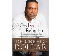 God vs. Religion: 10 Reasons to Break Free from the Bondage of Religious Tradition