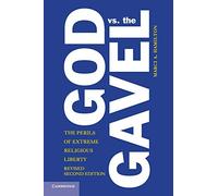 God vs. the Gavel: The Perils Of Extreme Religious Liberty