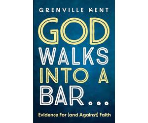 God Walks into a Bar . . .: Evidence For (and Against) Faith