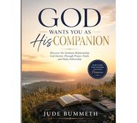 God Wants You as His Companion: Discover the Intimate Relationship God Desires Through Prayer, Faith, and Daily Fellowship