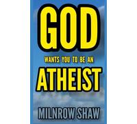 GOD WANTS YOU TO BE AN ATHEIST