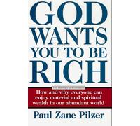 God Wants You to be Rich: A Theology of Economics - How and Why Everyone Can Enjoy Material and Spiritual Wealth in Our Abundant World