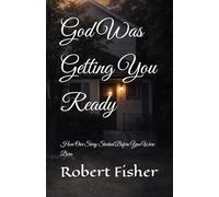 God Was Getting You Ready: How Our Story Started Before You Were Born (How to learn to follow)