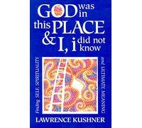 God Was in This Place & I, i Did Not Know: Finding Self, Spirituality and Ultimate Meaning: 0 (Kushner Series)