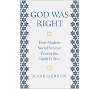 God Was Right : How Modern Social Science Proves the Torah Is True