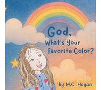 God, What's Your Favorite Color?: Christian Children's Book on God's Love, a Bedtime Story to Comfort Your Little One, Rhyming, Whimsical Ages 4-8