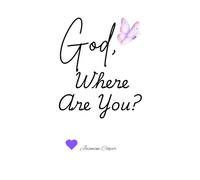 God, Where Are You?: The Courage to Face the Past with Strength that Can Only Come from Him