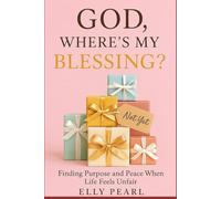 God, Where’s My Blessing?: Finding Purpose and Peace When Life Feels Unfair