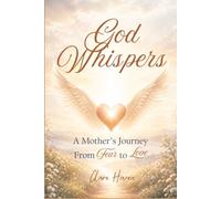 God Whispers: A Mother's Journey From Fear to Love