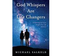God Whispers Are Life Changers: Transformational Life Lessons Through a True-Life Adventure