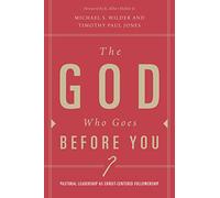 God Who Goes Before You, The: Pastoral Leadership as Christ-Centered Followership