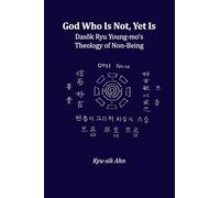 God Who Is Not, Yet Is: Dasŏk Ryu Young-mo’s Theology of Non-Being (Studies in Mission)