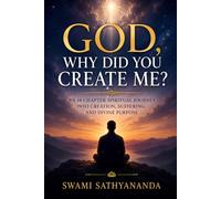 God, Why Did You Create Me?: An 18 Chapter Spiritual Journey into Creation, Suffering, and Divine Purpose