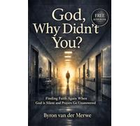 God, Why Didn’t You?: Finding Faith Again When God Is Silent and Prayers Go Unanswered (The Walking With God Series)