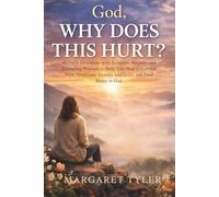 God, Why Does This Hurt?: 40 Daily Devotions with Scripture, Prayers, and Journaling Prompts to Help You Heal Emotional Pain, Overcome Anxiety and ... in God (Healing Through Christ Devotionals)
